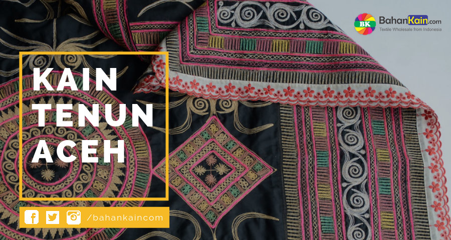Mengenal Kain Tenun Khas Provinsi Aceh Bahankain Com