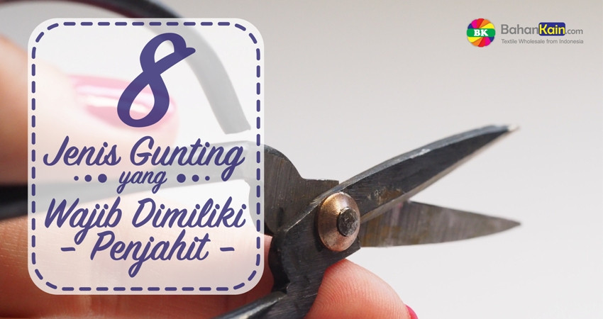 8 Jenis Gunting yang Wajib Dimiliki Penjahit