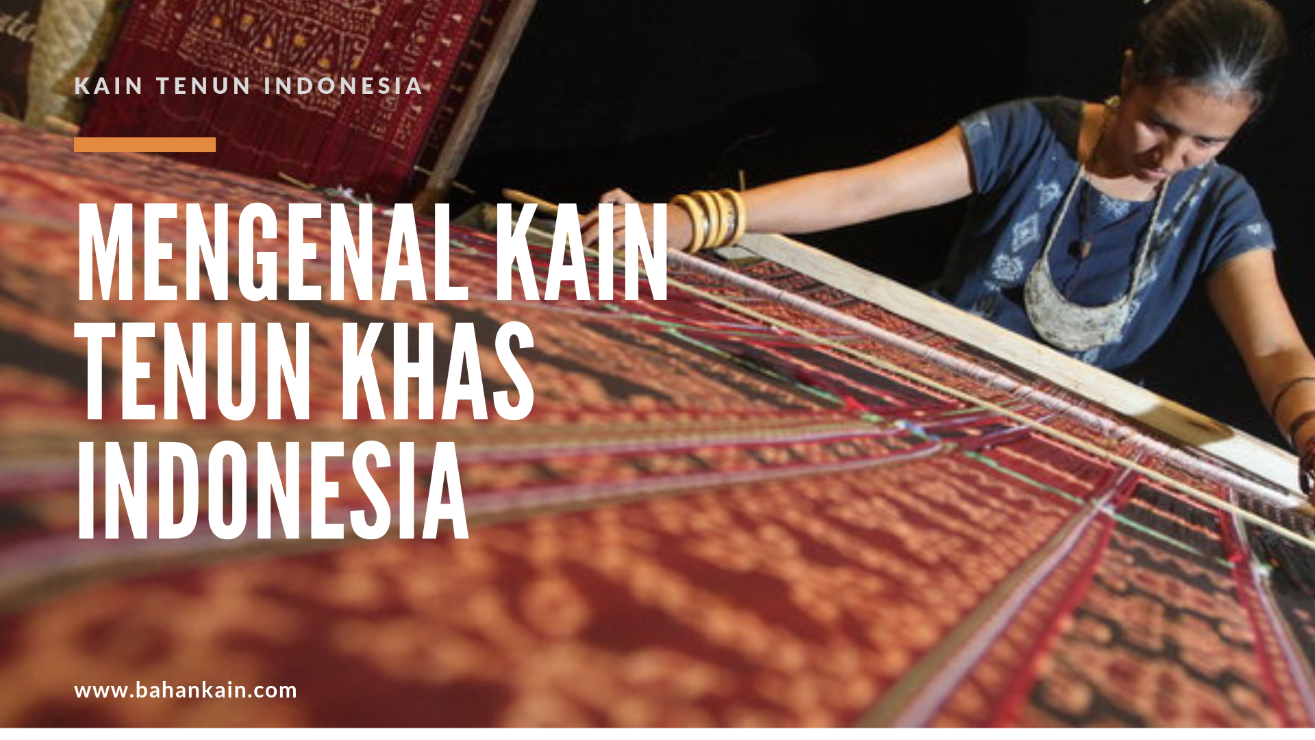 Mengenal Kain Tenun Indonesia