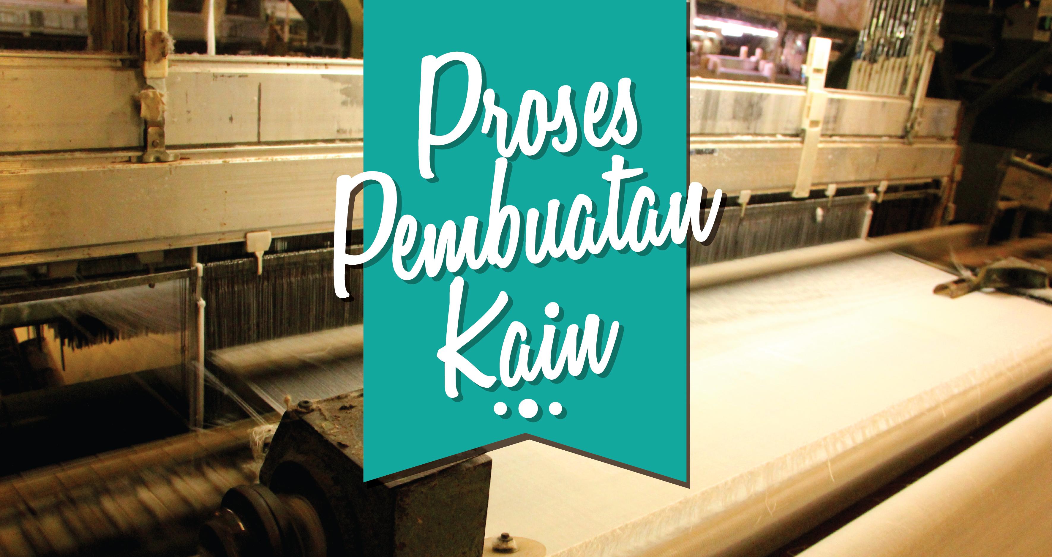 Proses Pembuatan Kain Bahankain Com