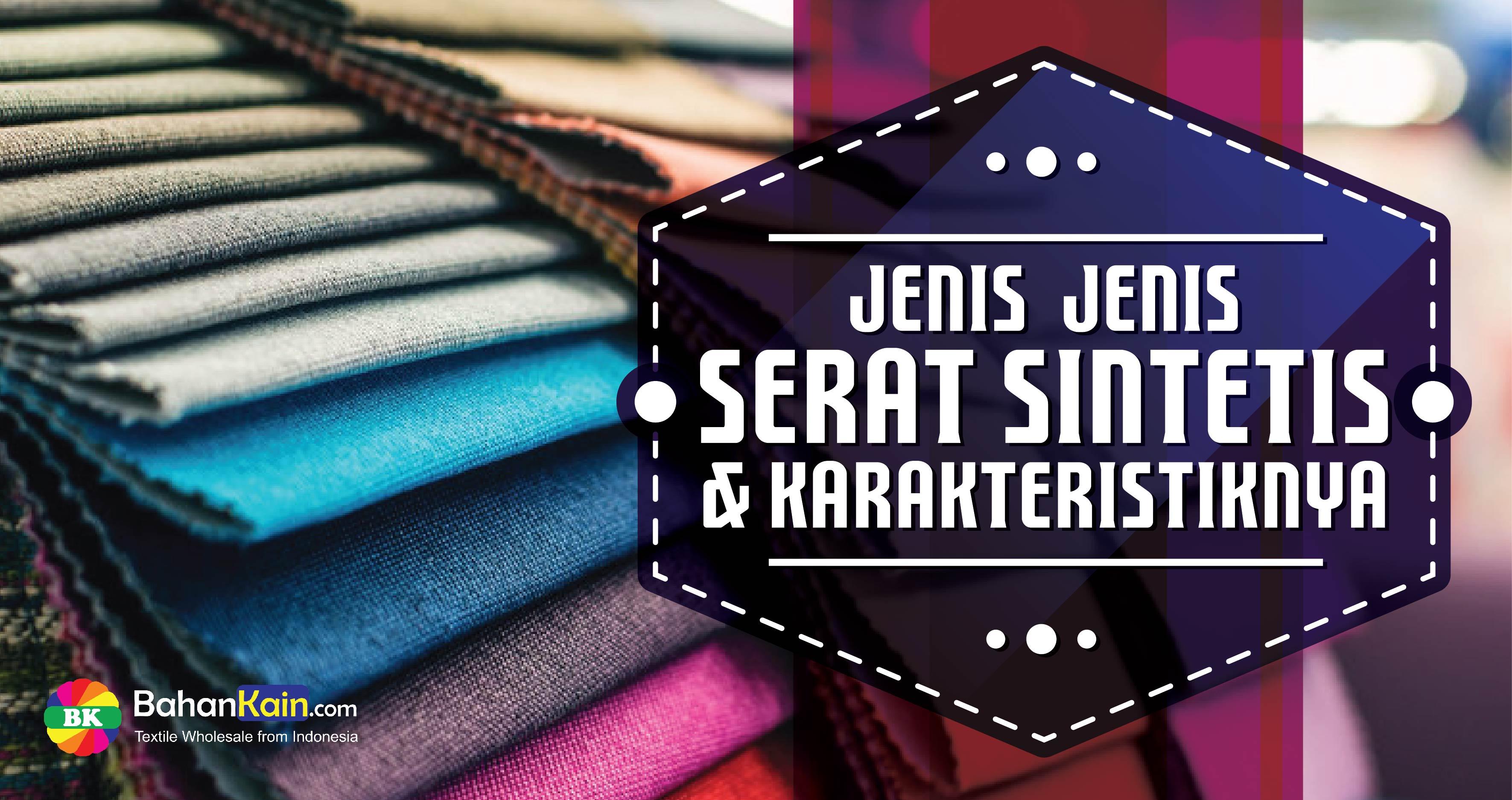 Jenis Serat Sintetis Karakteristiknya Bahankain Com