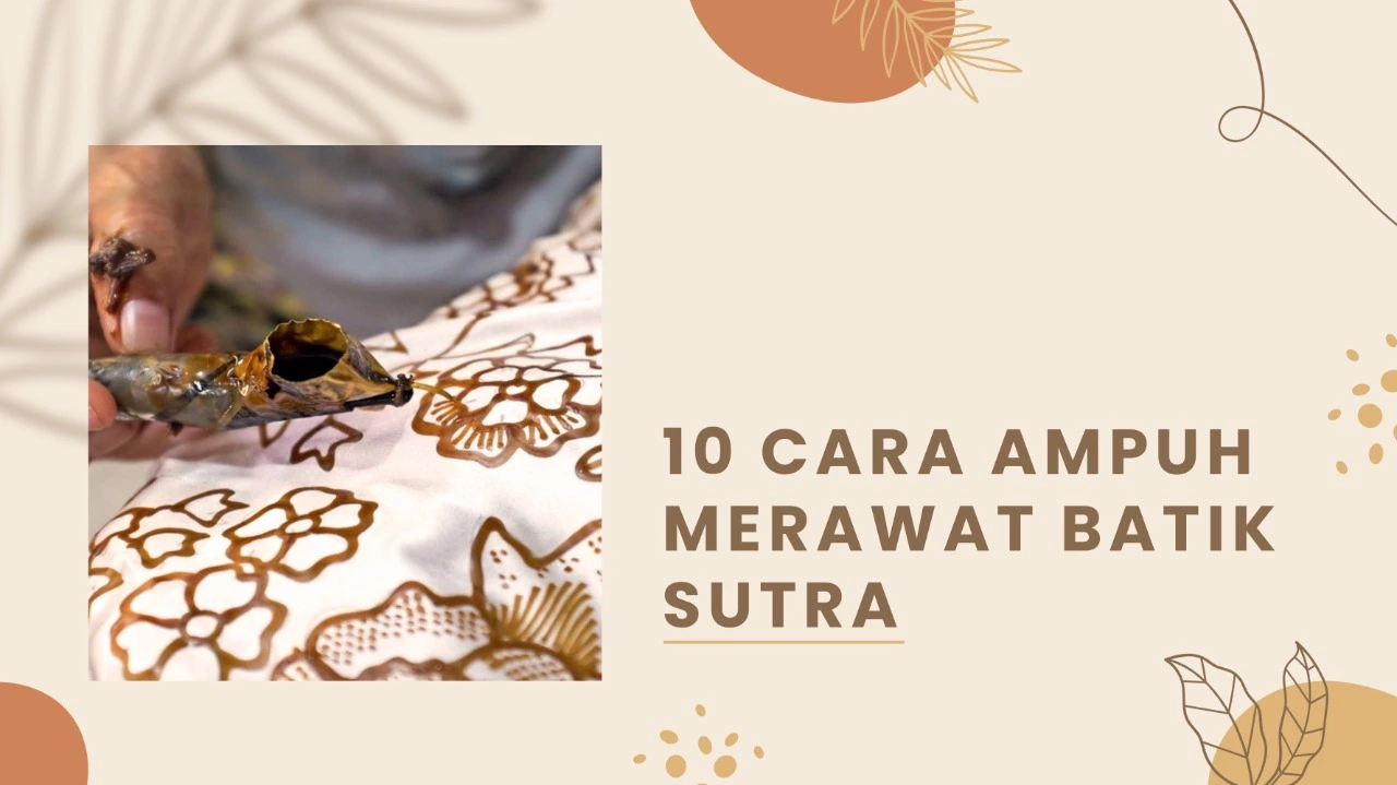 10 Cara Ampuh Merawat Batik Sutra