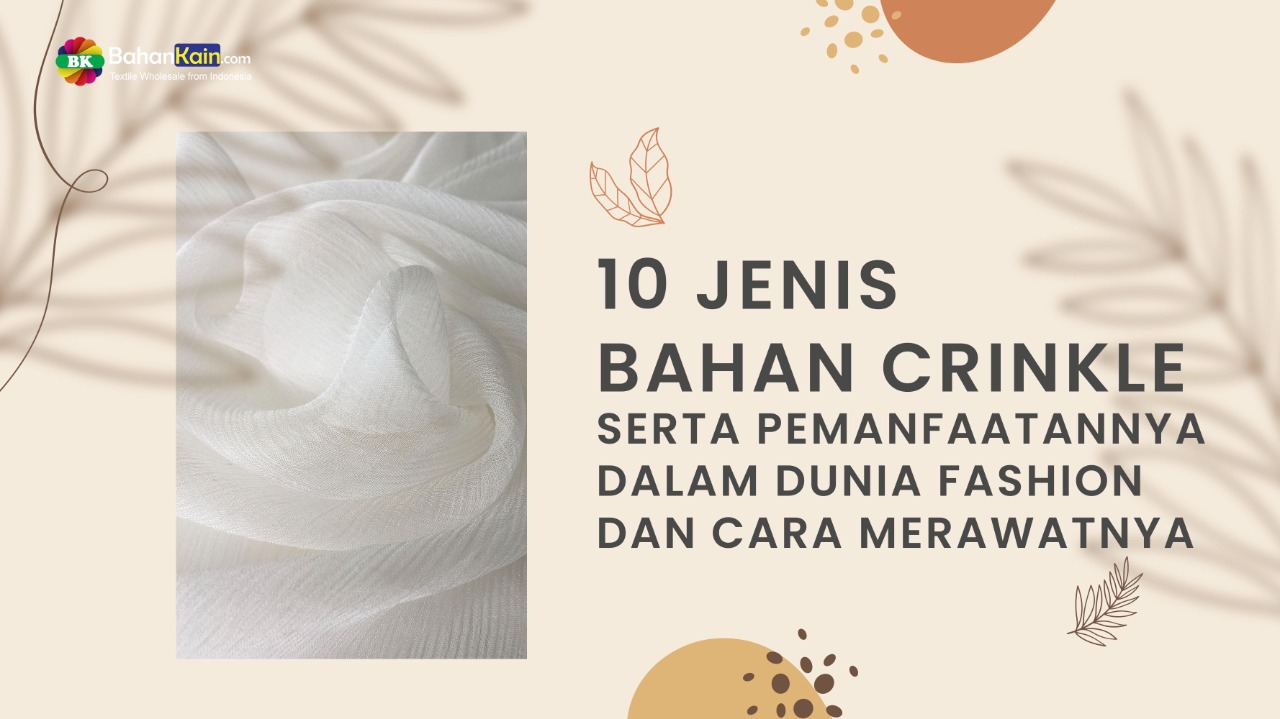10 Jenis Bahan Crinkle, Pemanfaatannya Dalam Dunia Fashion Dan Cara Merawatnya