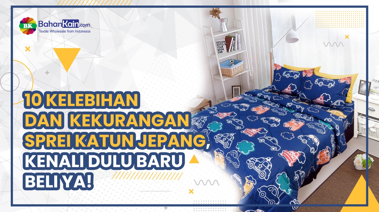 10 Kelebihan Dan Kekurangan Sprei Katun Jepang, Kenali Dulu Baru Beli Ya!