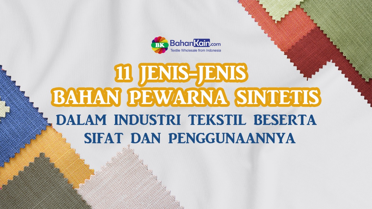 11 Jenis Bahan Pewarna Sintetis Untuk Industri Tekstil Beserta Sifat Dan Penggunaannya