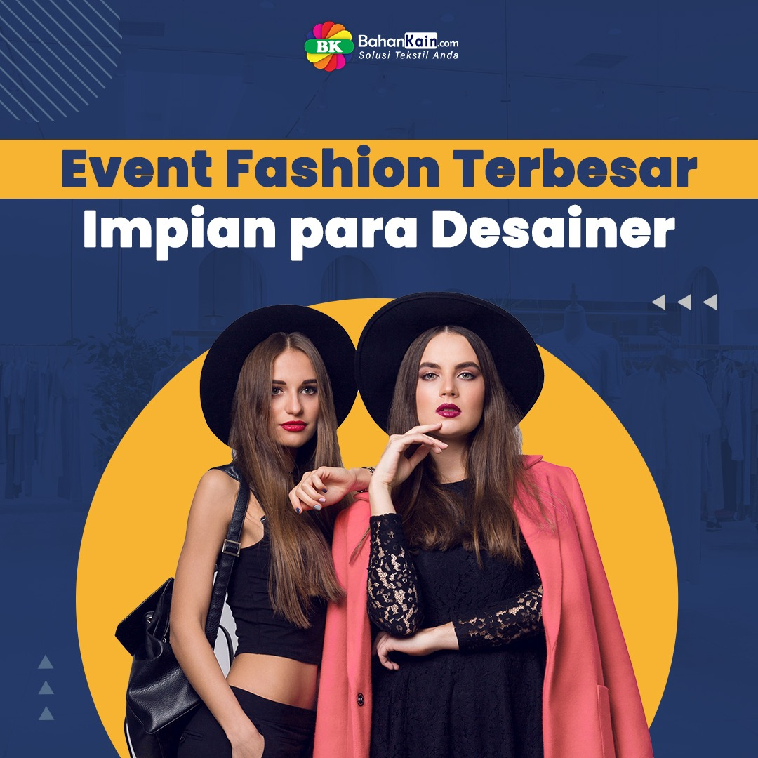4 Event Fashion Terbesar dan Terpopuler Di Dunia, Cita-cita Para Desainer