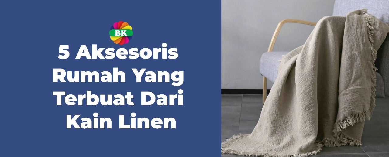 5 Aksesoris Rumah Yang Terbuat Dari Kain Linen