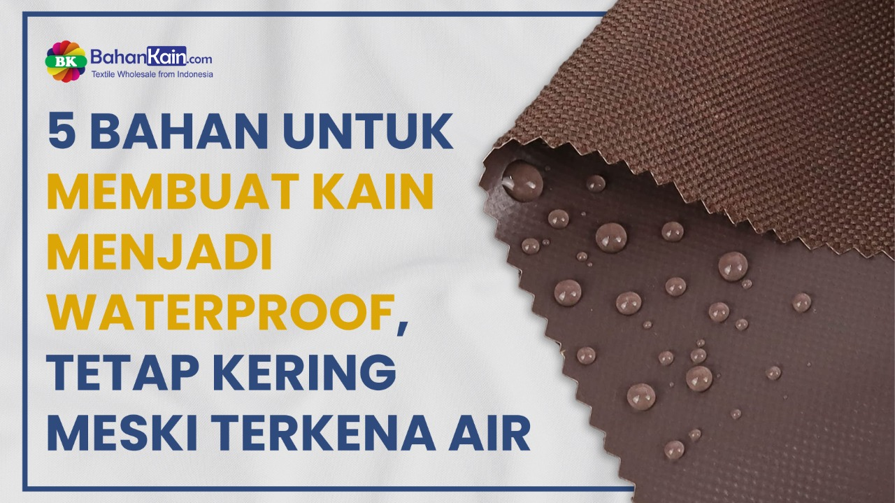 5 Bahan Untuk Membuat Kain Menjadi Waterproof, Tetap Kering Meski Terkena Air