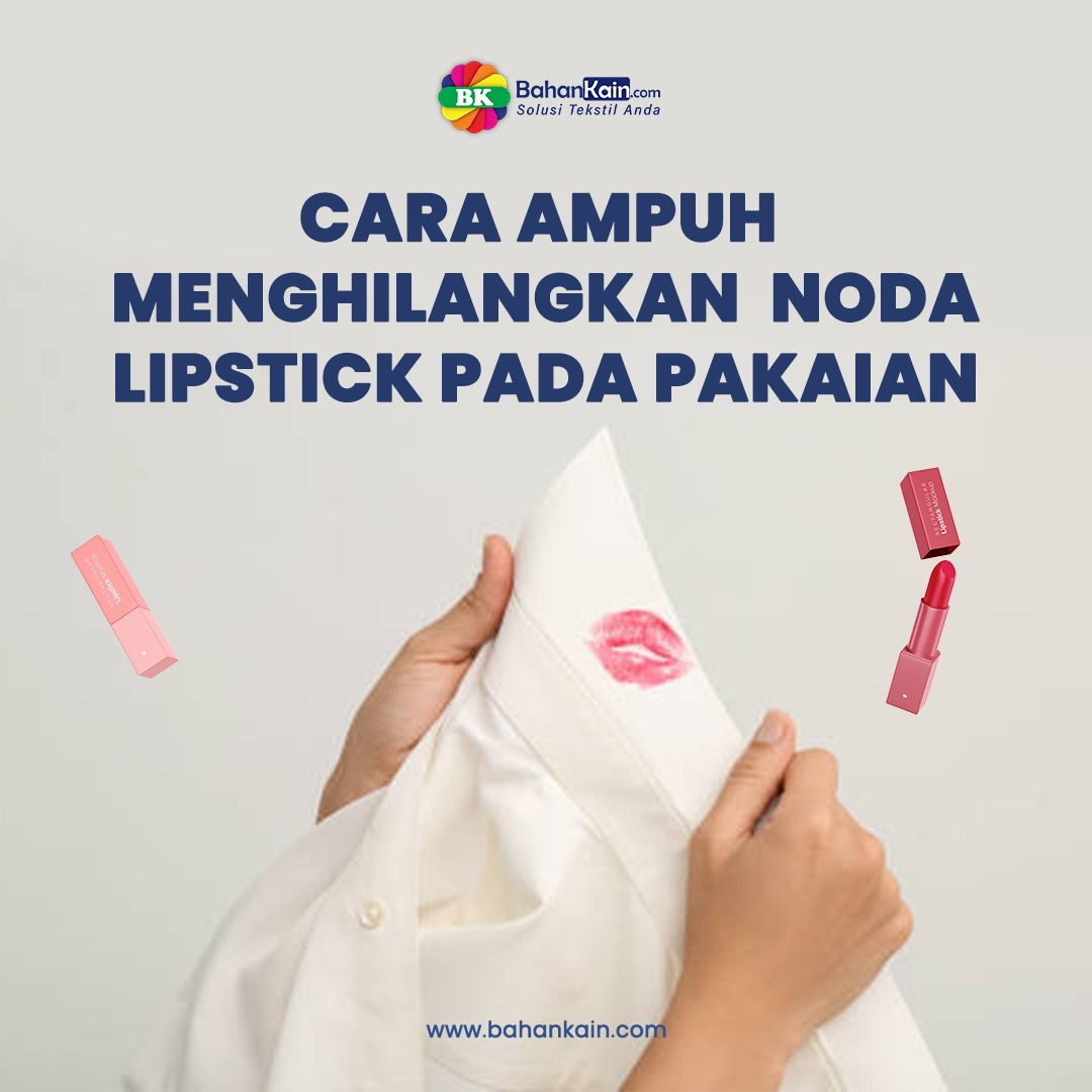5 Cara Ampuh Menghilangkan Noda Lipstick Pada Pakaian