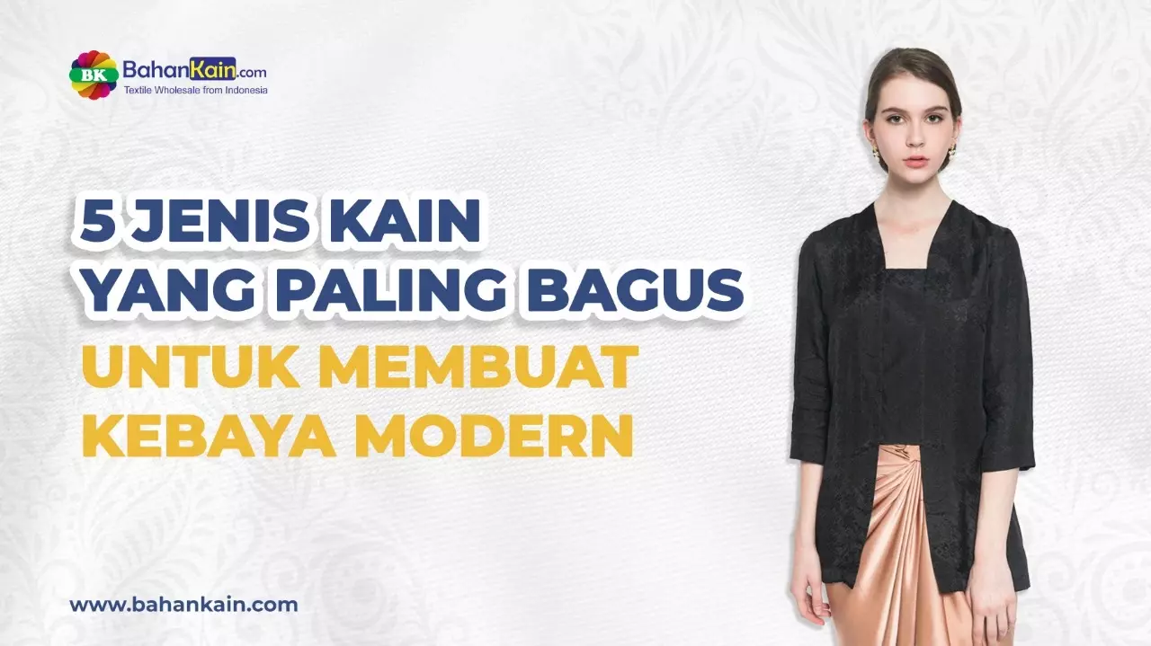5 Jenis Kain Yang Paling Bagus Untuk Kebaya Modern 