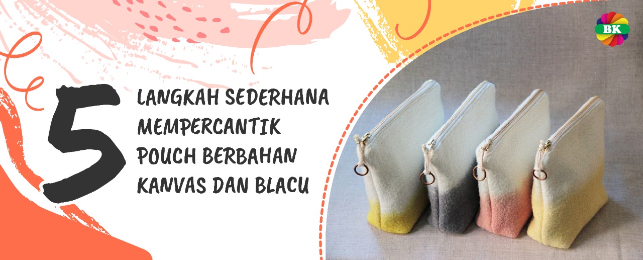 5 Langkah Sederhana Mempercantik Pouch Berbahan Kanvas dan Blacu