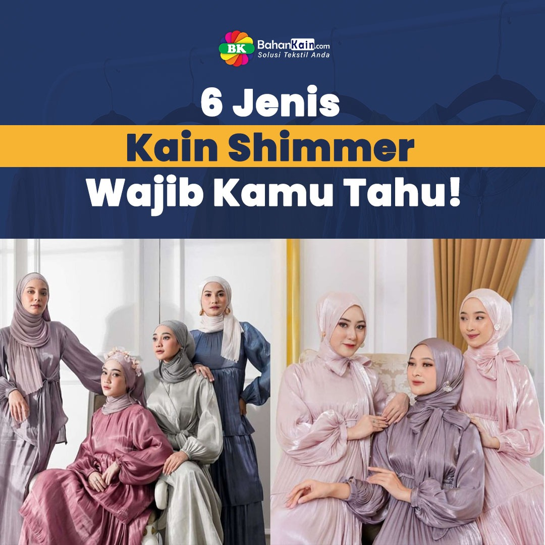 6 Jenis Kain Shimmer Yang Perlu Kamu Tahu!
