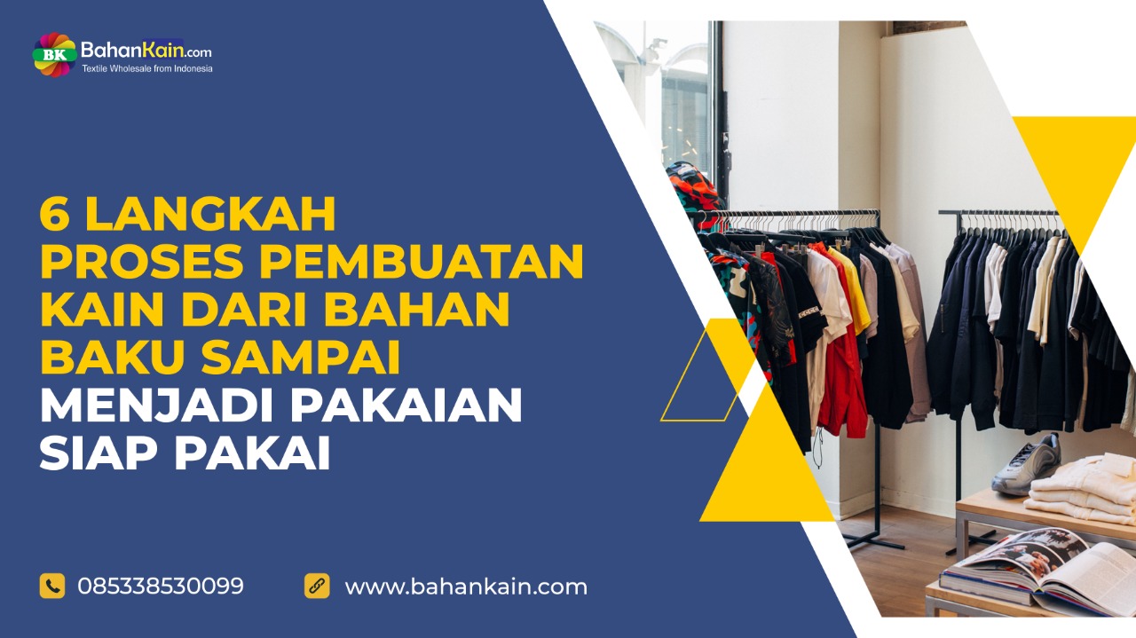 6 Langkah Proses Pembuatan Kain Dari Bahan Baku Sampai Menjadi Pakaian Siap Pakai