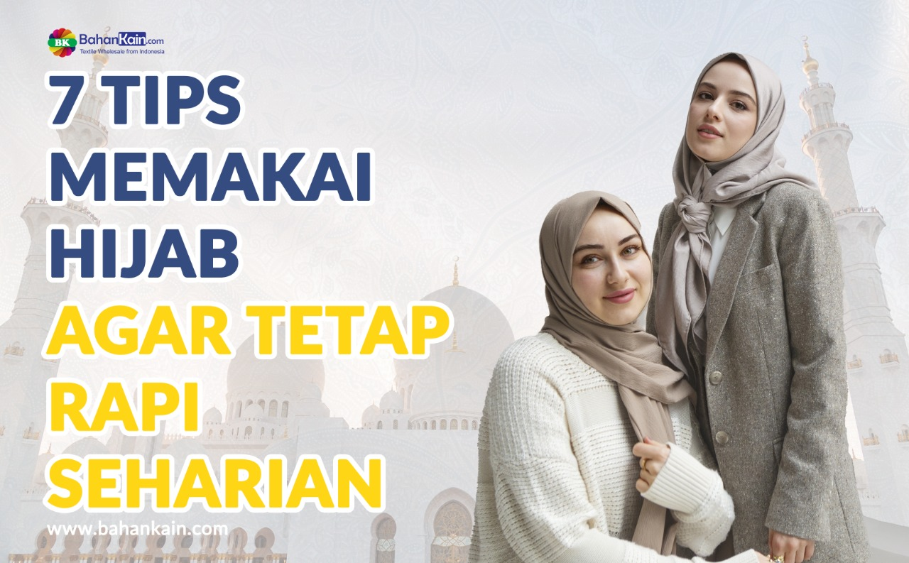 7 Tips Memakai Hijab Agar Tetap Rapi Seharian