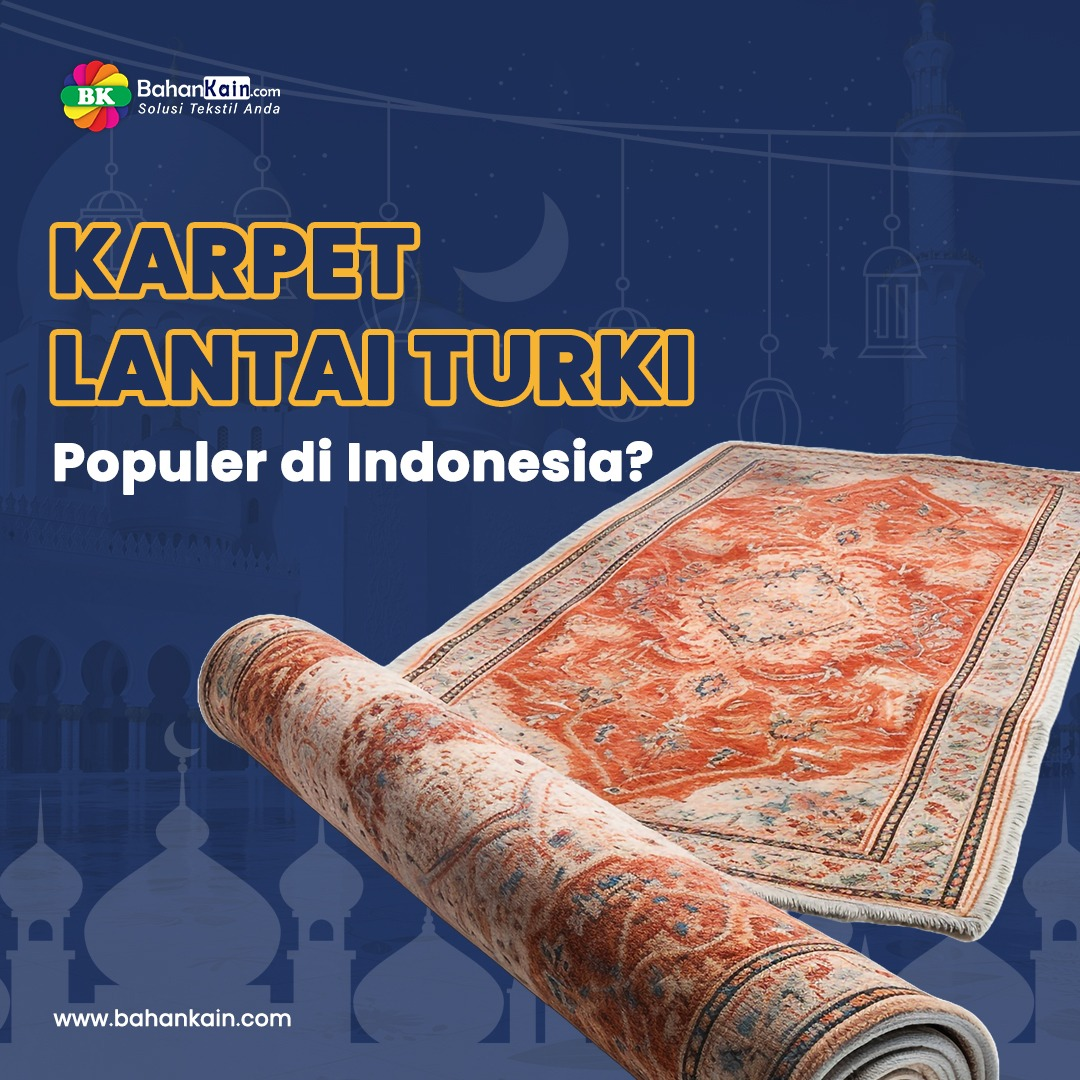 8 Fakta Menarik Dan Alasan Kenapa Karpet Lantai Turki Populer Di Indonesia