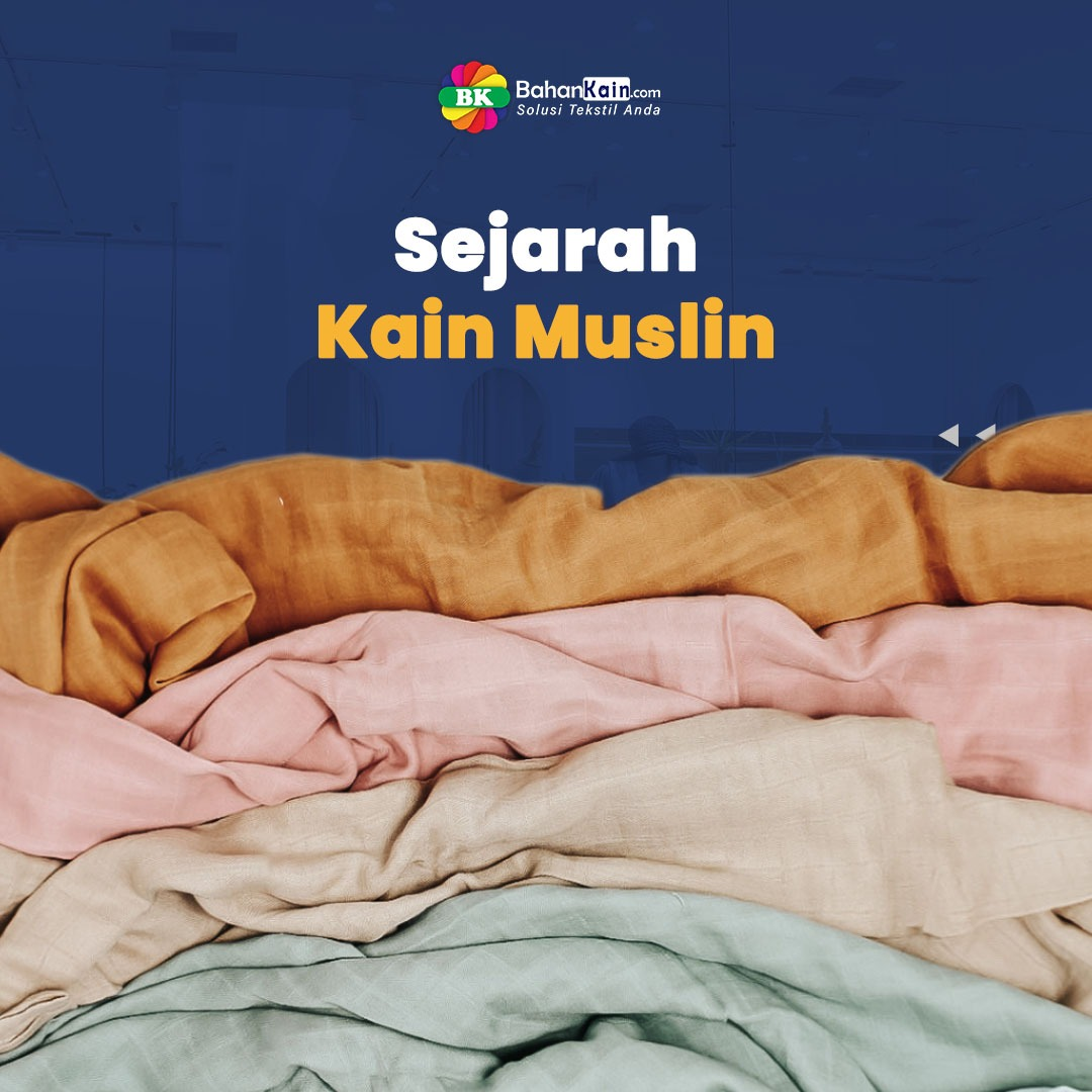 8 Fakta Tentang Kain Muslin, Sejarah dan Keistimewaannya