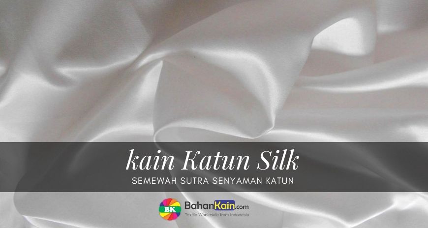 Katun Silk, Semewah Sutra Senyaman Katun