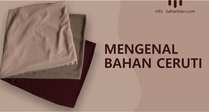 Mengenal Bahan Ceruti Bahankain Com