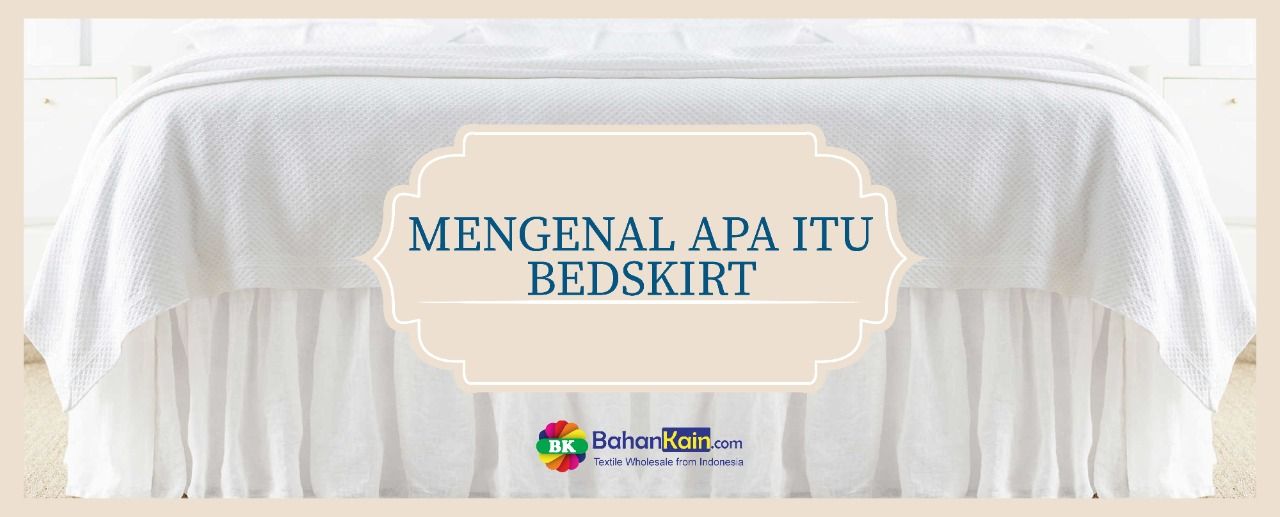 Mengenal Apa Itu Bedskirt Fungsinya
