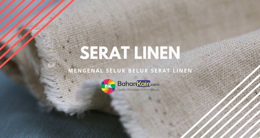 Mengenal Karakteristik Serat Linen