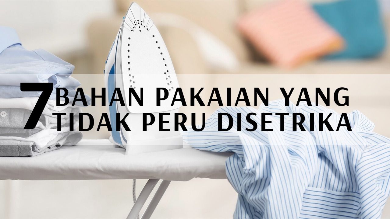 7 Bahan Pakaian Yang Tidak Perlu Disetrika