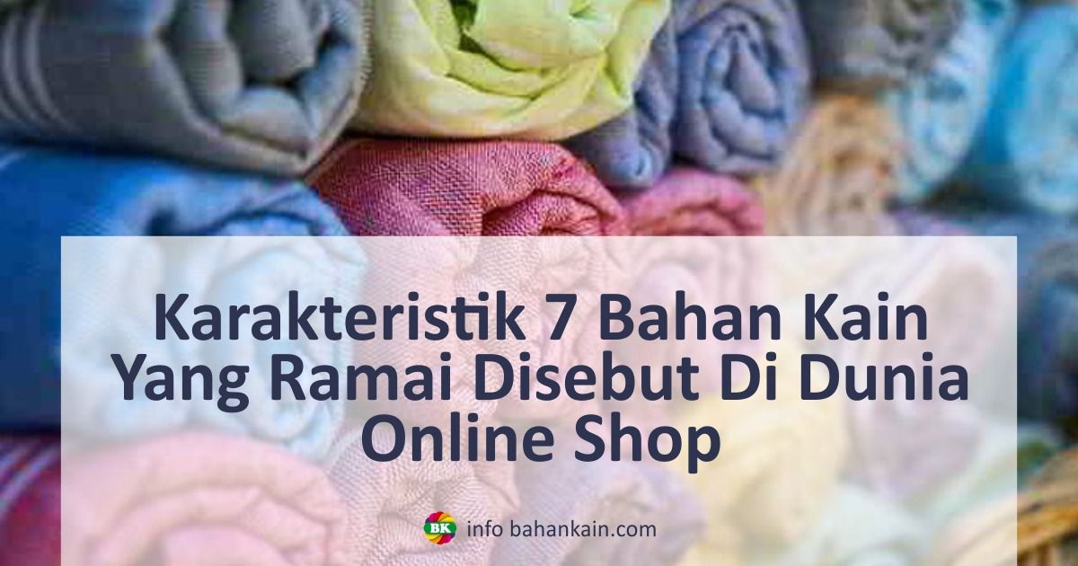 Karakteristik 7 Bahan Kain Yang Ramai Di Online Shop