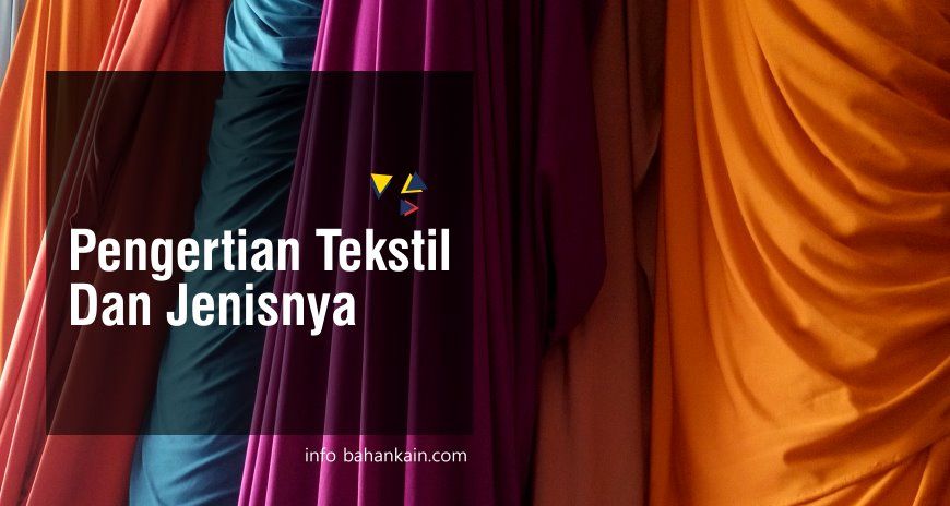 Pengertian Tekstil Dan Jenisnya