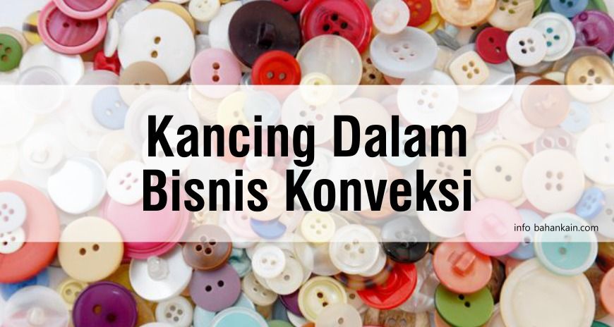 Seputar Kancing dalam Dunia Konveksi
