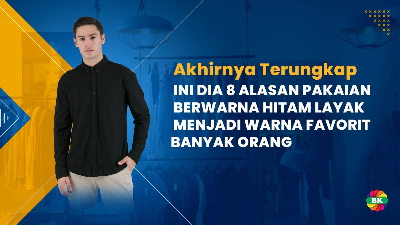 Akhirnya Terungkap, Ini Dia 8 Alasan Pakaian Berwarna Hitam Layak Menjadi Warna Favorit Banyak Orang