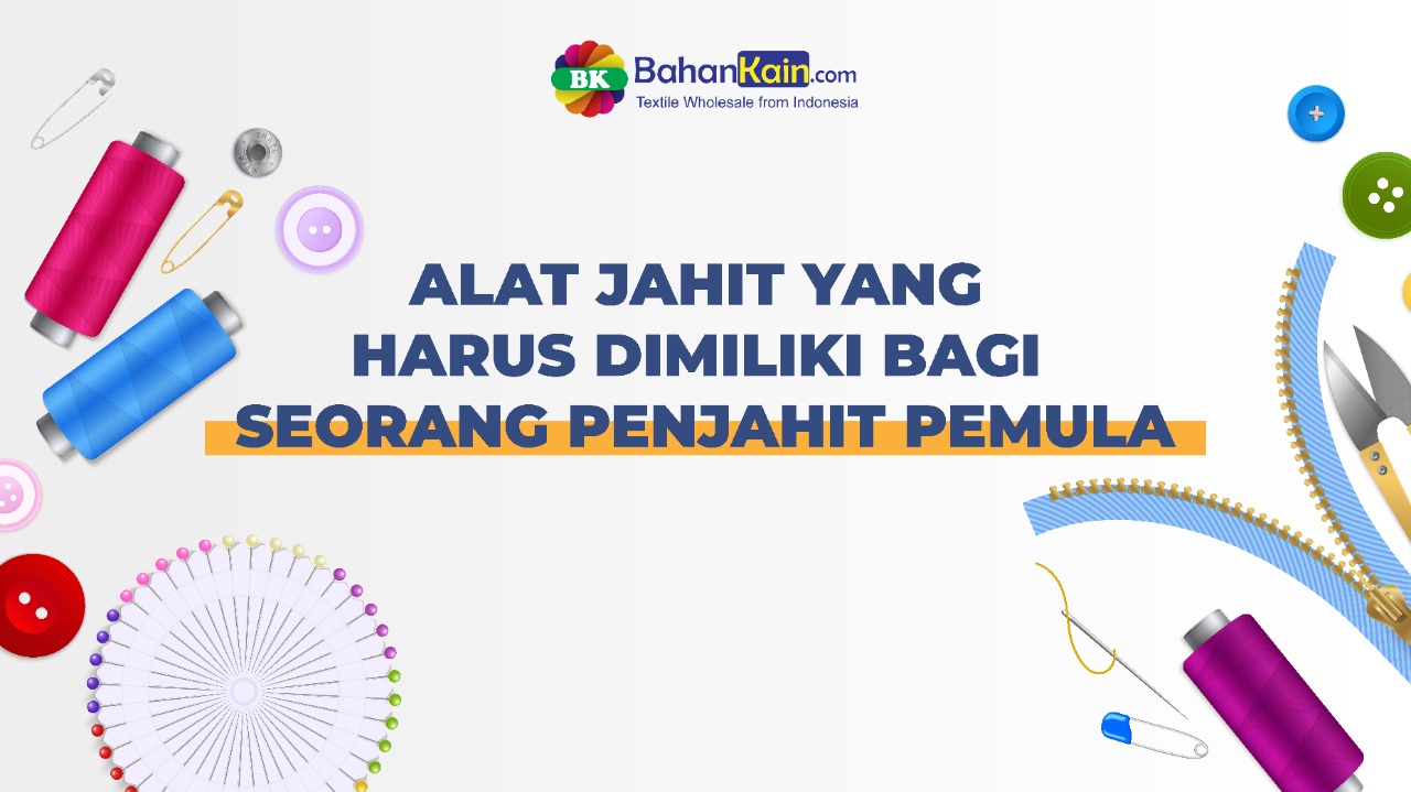 Alat Jahit Yang Harus Dimiliki Bagi Seorang Penjahit Pemula