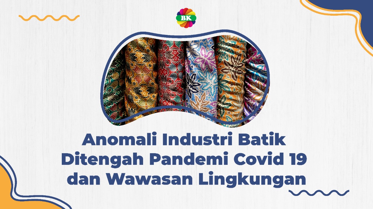 Anomali Industri Batik Ditengah Pandemi Covid 19 dan Wawasan Lingkungan