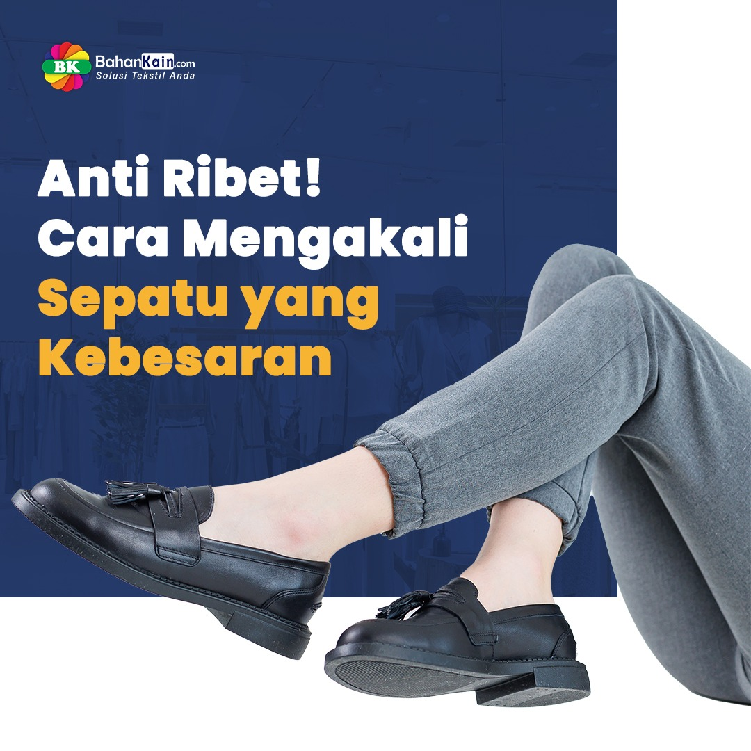 Anti Ribet, 9 Cara Mengakali Sepatu yang Kebesaran