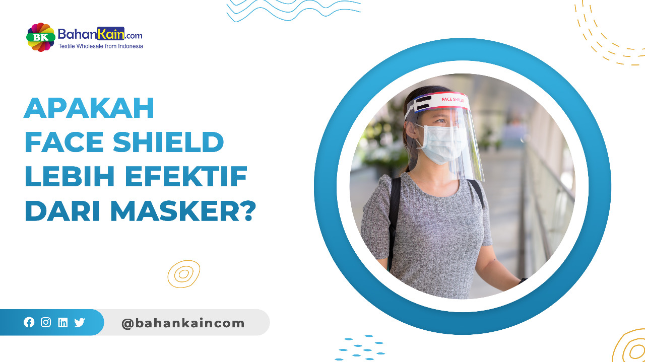 Apakah Face Shield Lebih Efektif Dari Masker?