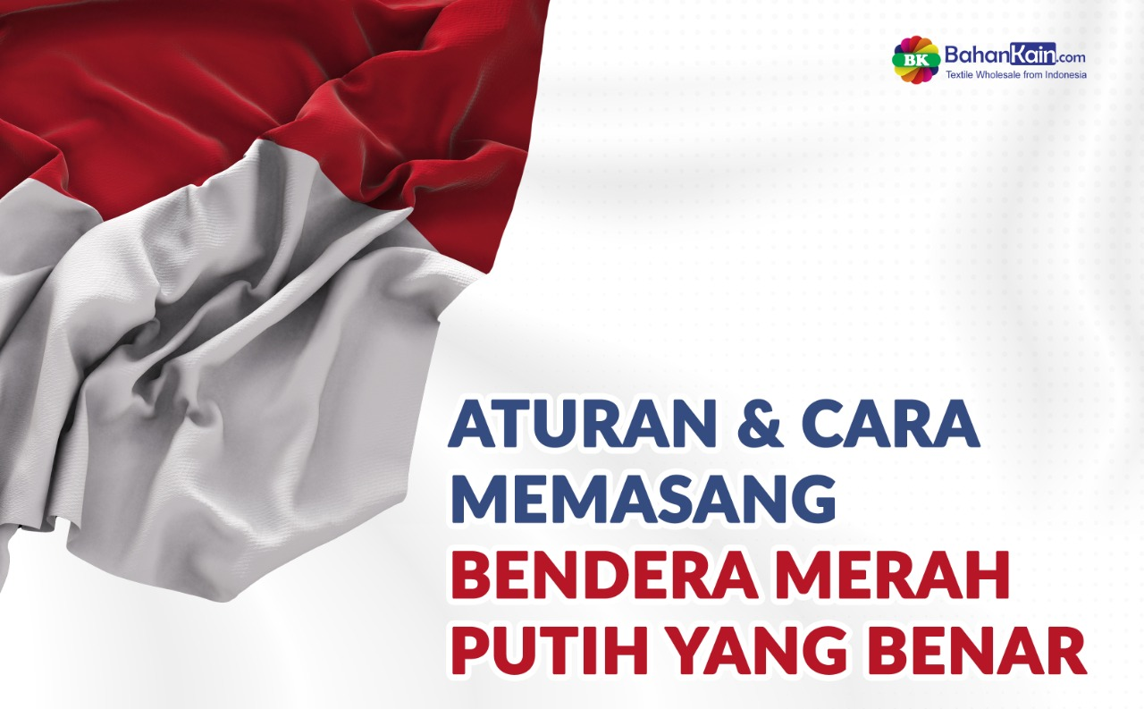 Aturan Dan Cara Memasang Bendera Merah Putih Yang Benar