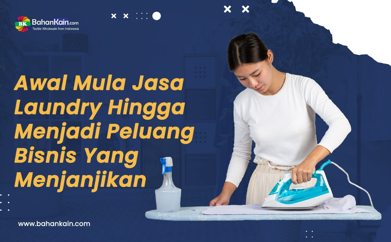 Awal Mula Jasa Laundry Hingga Menjadi Peluang Bisnis Yang Menjanjikan