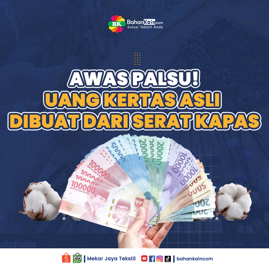 Awas Palsu! Uang Kertas Asli Dibuat Dari Serat Kapas, Lho