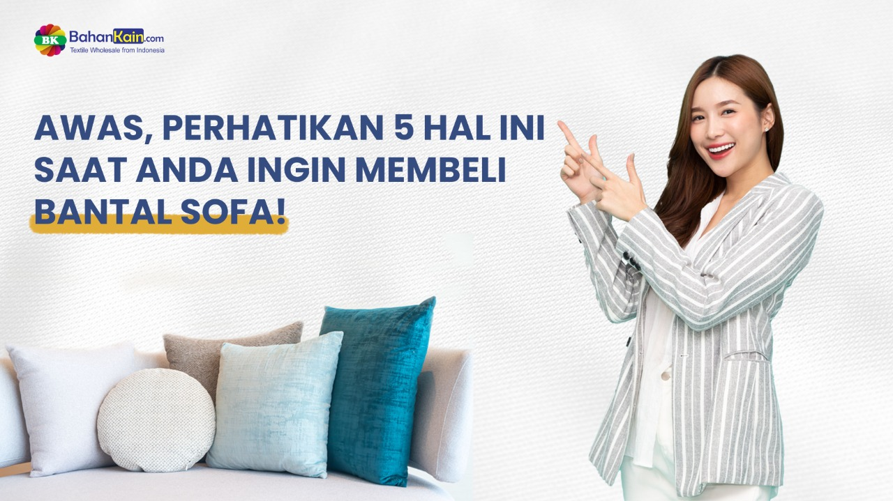 Awas, Perhatikan 5 Hal Ini Saat Anda Ingin Membeli Bantal Sofa!