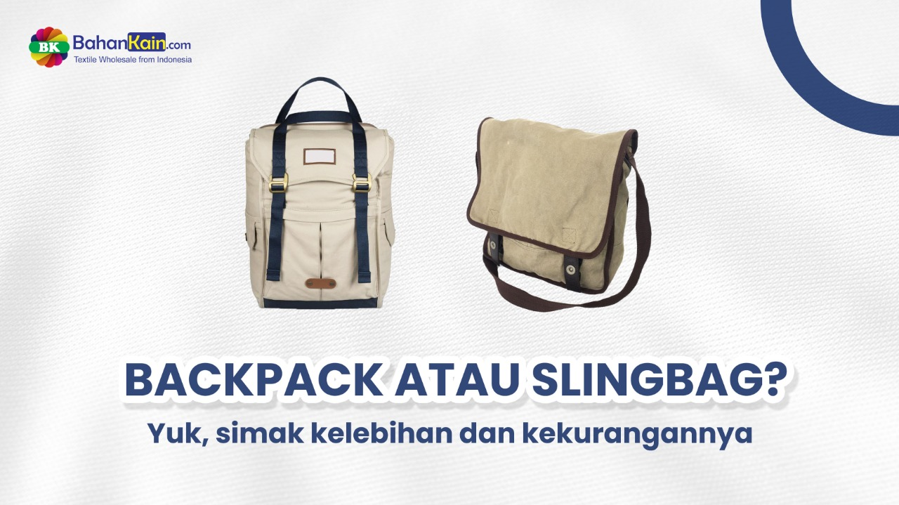 Backpack Atau Slingbag? Yuk, Simak Kelebihan Dan Kekurangannya