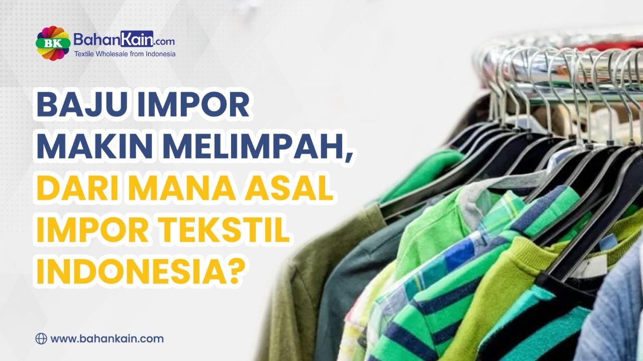 Baju Impor Makin Melimpah, Dari Mana Asal Impor Tekstil Indonesia?
