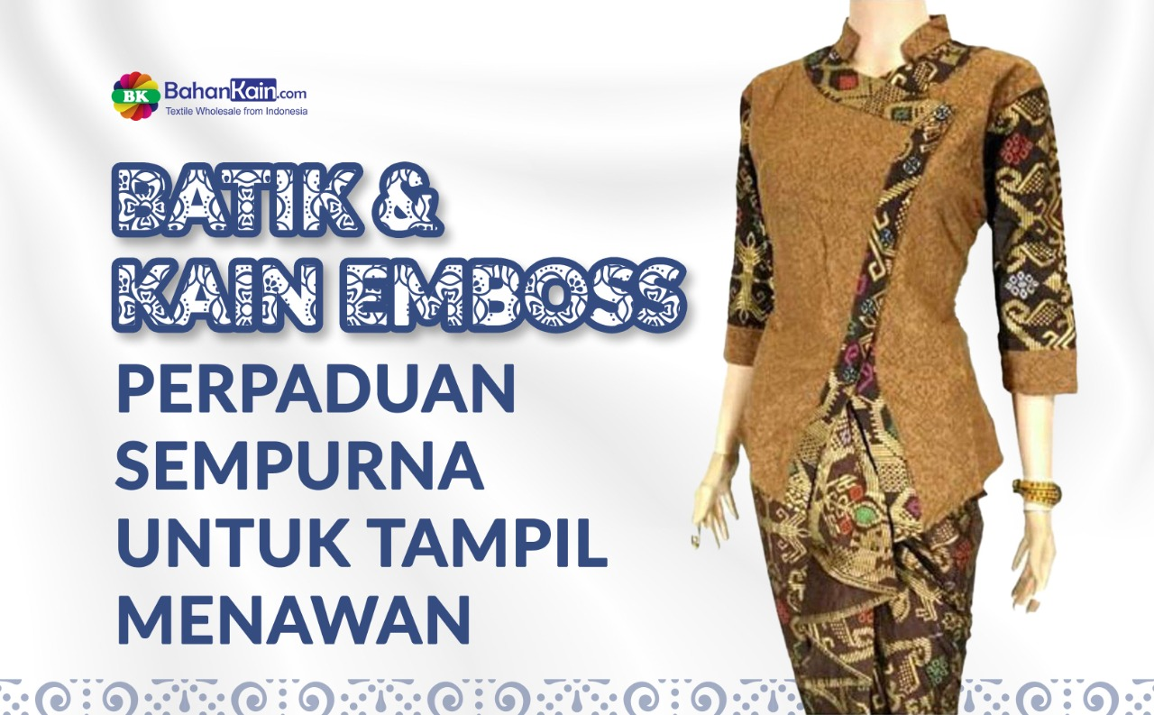Batik Dan Kain Emboss, Perpaduan Sempurna Untuk Tampil Menawan