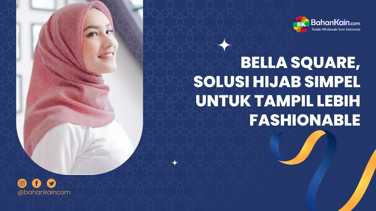 Bella Square, Solusi Hijab Simpel Untuk Tampil Lebih Fashionable