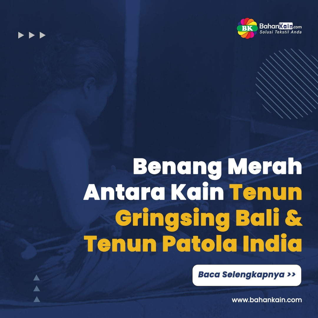 Benang Merah Antara Kain Tenun Gringsing Bali dan Tenun Patola India