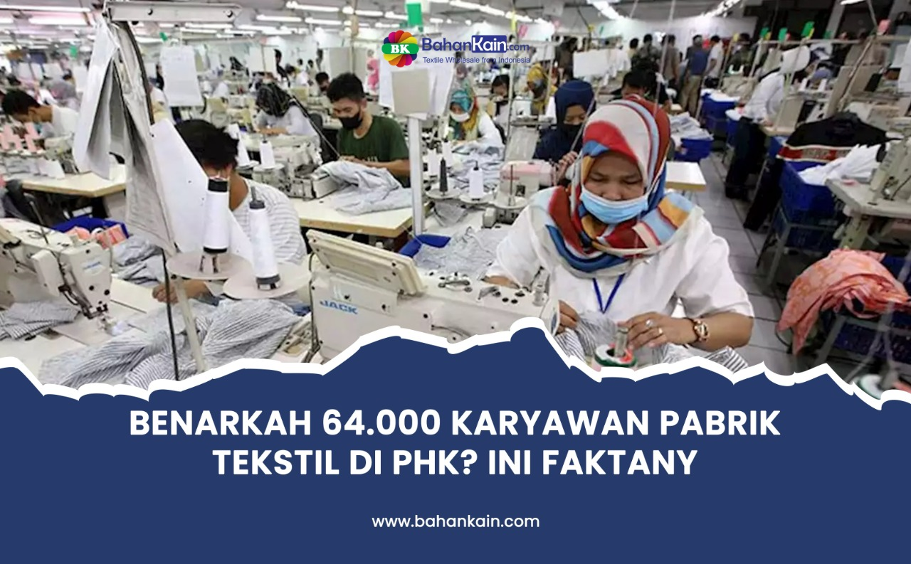 Benarkah 64.000 Karyawan Pabrik Tekstil Di PHK? Ini Faktanya