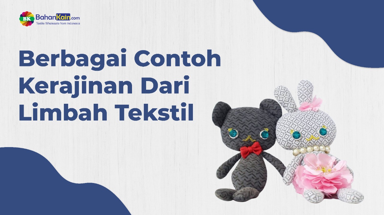 Berbagai Contoh Kerajinan Dari Limbah Tekstil
