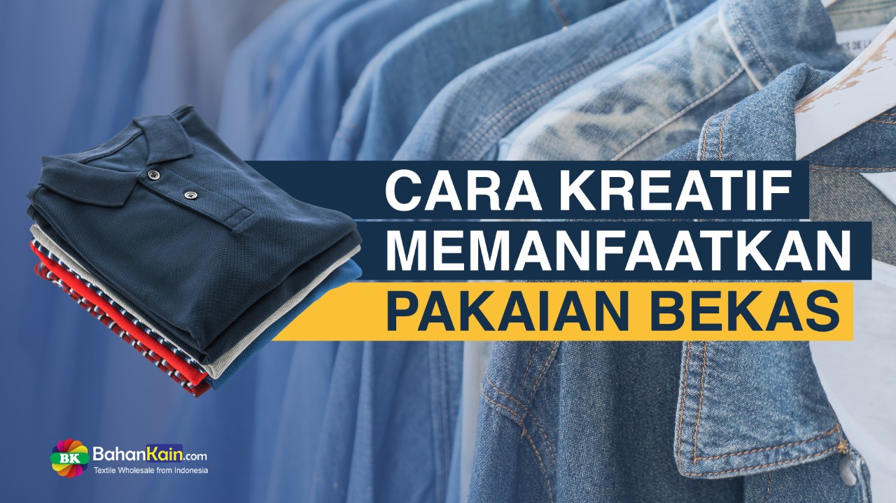 CARA KREATIF MEMANFAATKAN PAKAIAN BEKAS