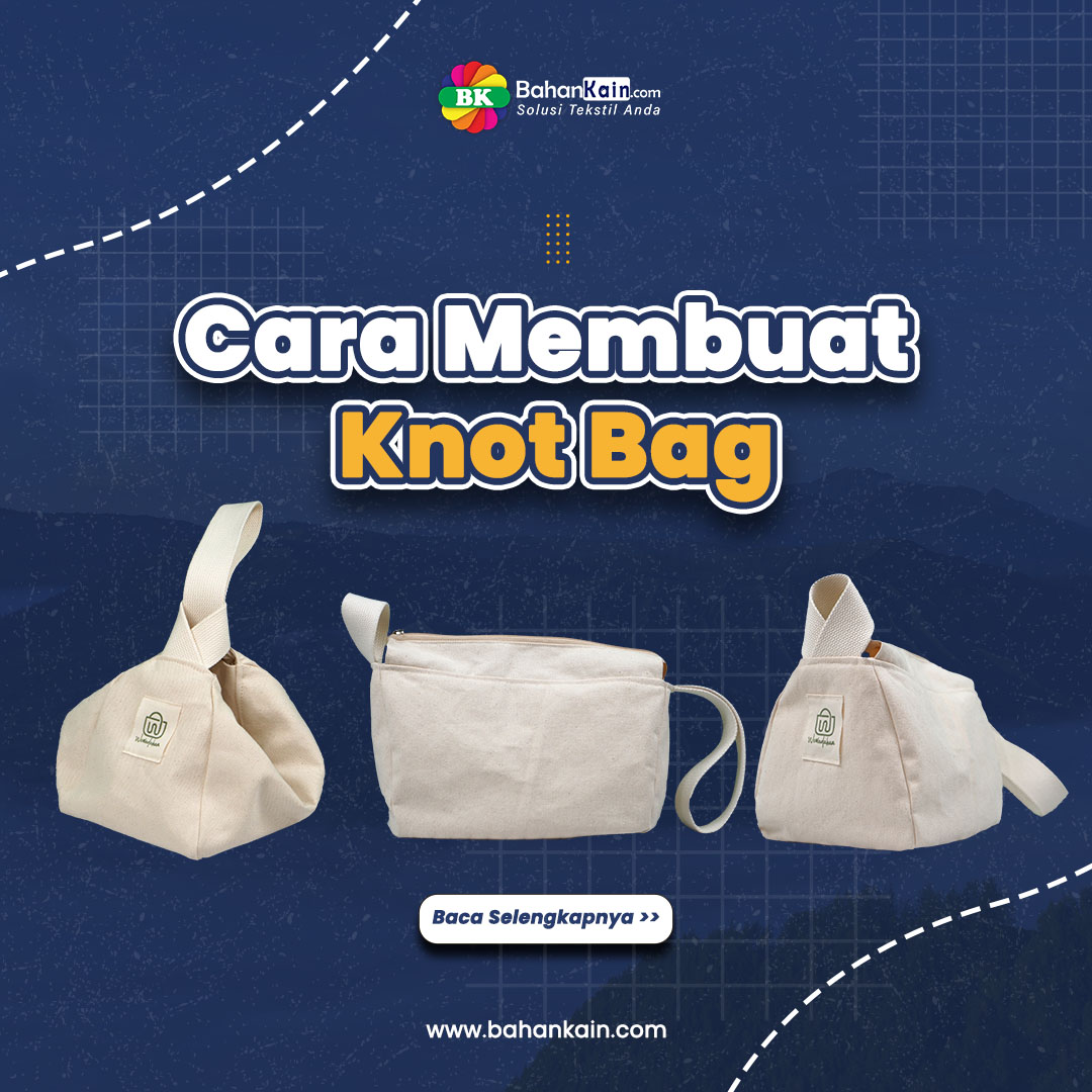 Cara Membuat Knot Bag, Tas Simpul Asal Jepang Yang Unik dan Minimalis