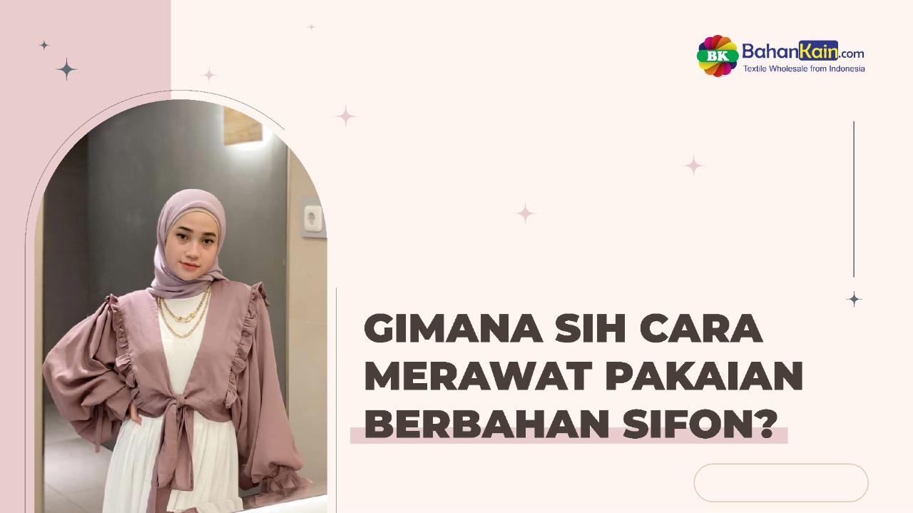 Gimana Sih Cara Merawat Pakaian Berbahan Sifon ?