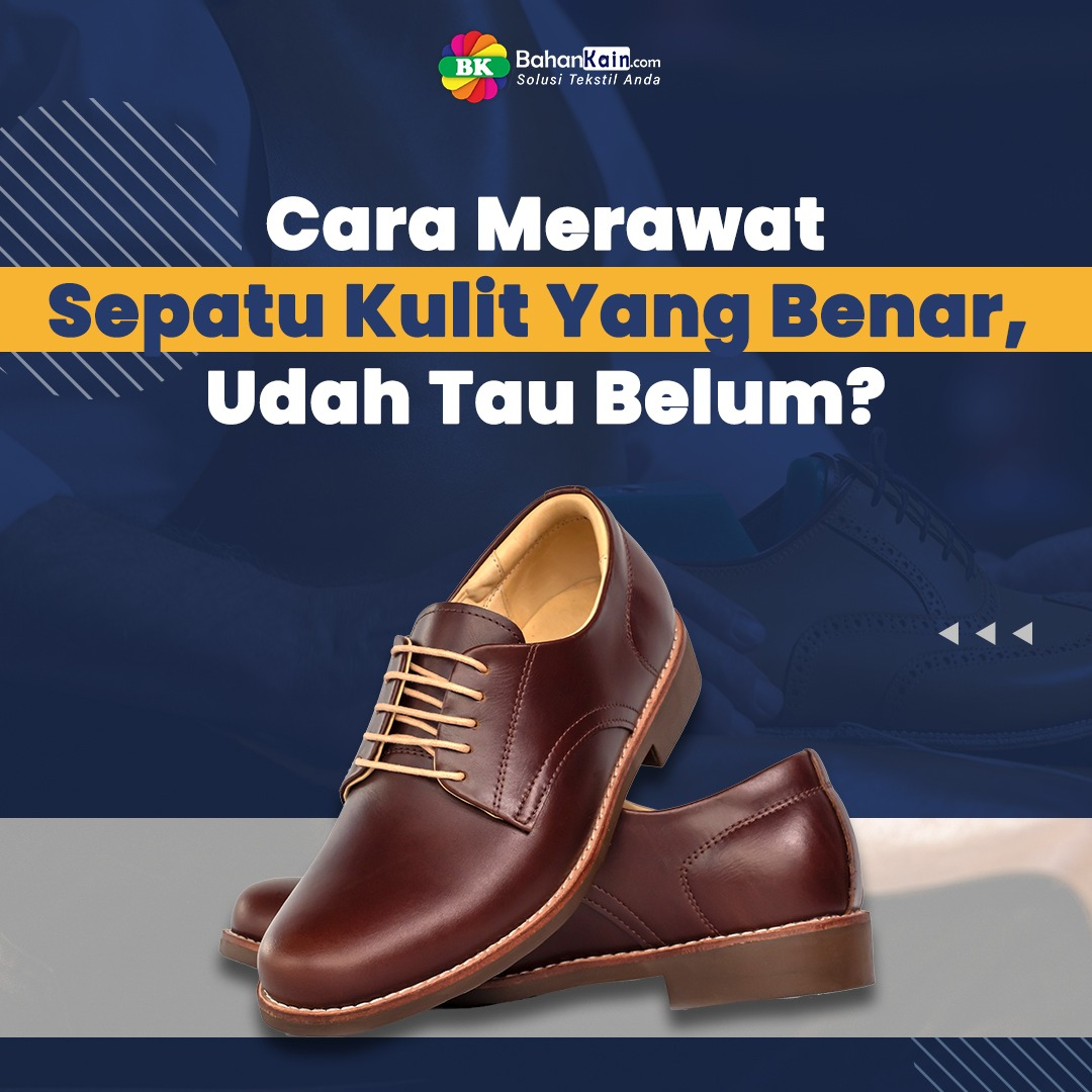 Cara Merawat Sepatu Kulit Yang Benar, Udah Tau Belum?