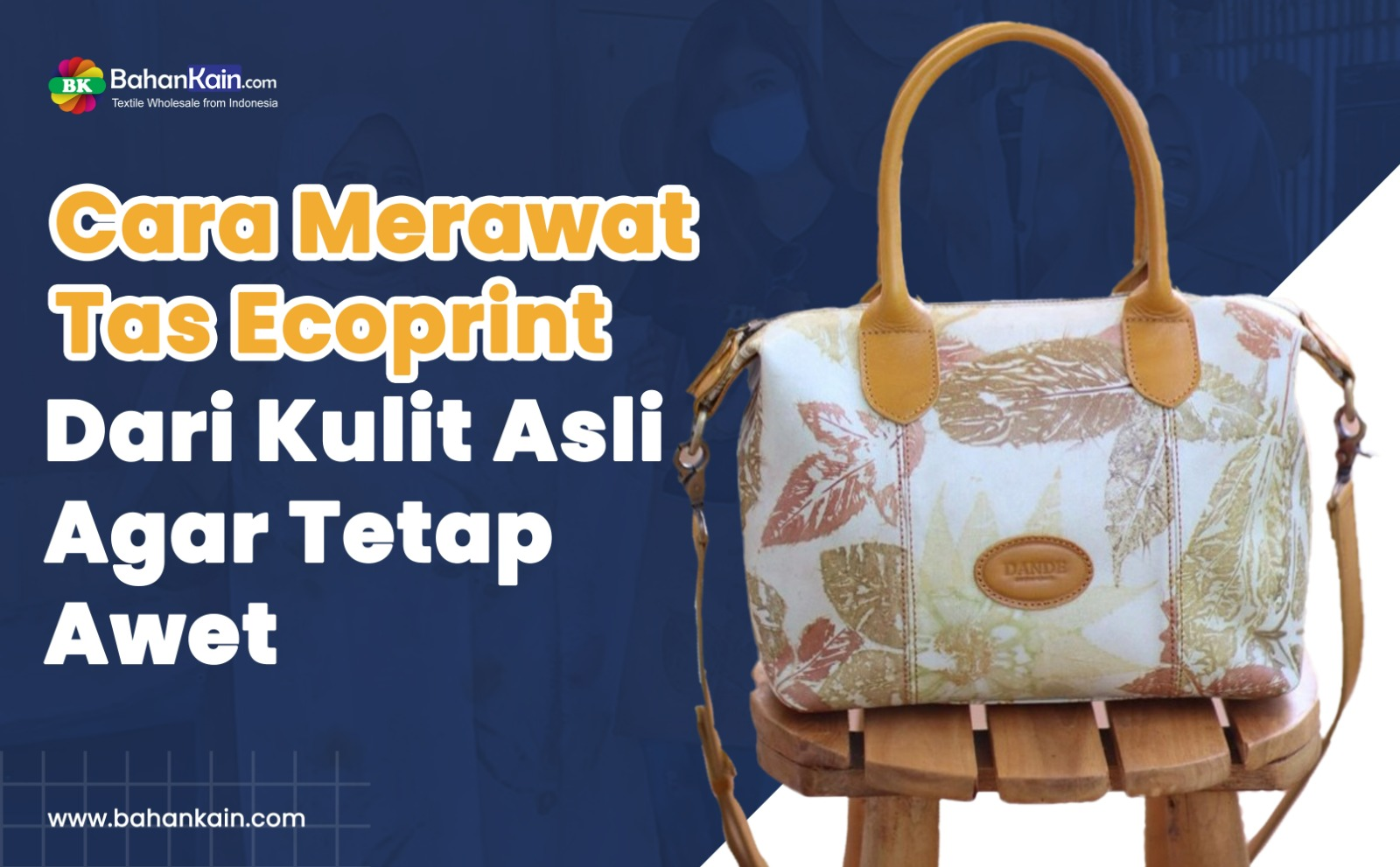 Cara Merawat Tas Ecoprint Dari Kulit Asli Agar Tetap Awet