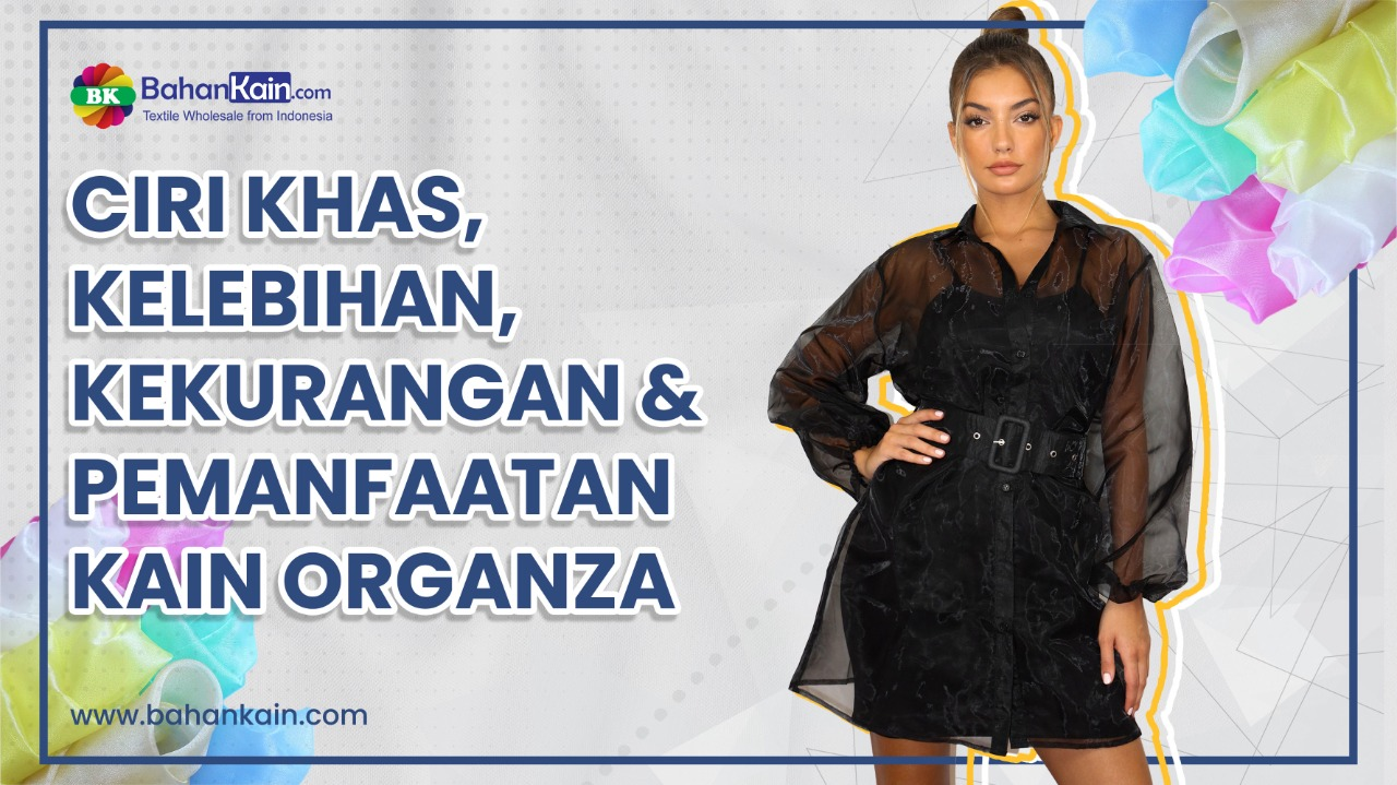 Ciri Khas, Kelebihan, Kekurangan Dan Pemanfaatan Kain Organza 